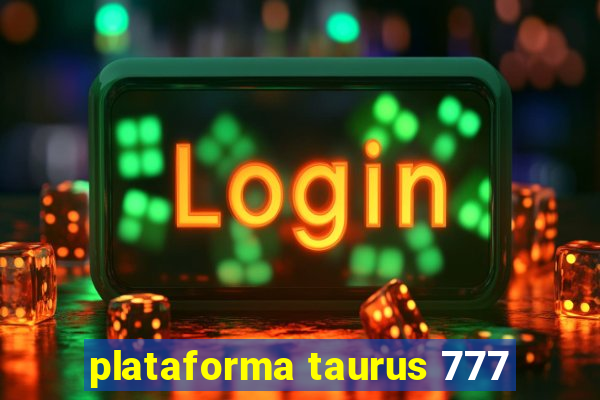 plataforma taurus 777